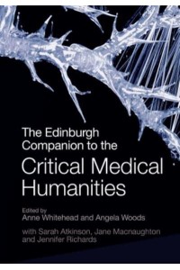 The Edinburgh Companion to the Critical Medical Humanities - Edinburgh Companions to Literature and the Humanities