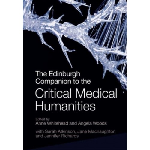 The Edinburgh Companion to the Critical Medical Humanities - Edinburgh Companions to Literature and the Humanities