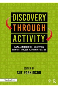 Discovery Through Activity Ideas and Resources for Applying Recovery Through Activity in Practice