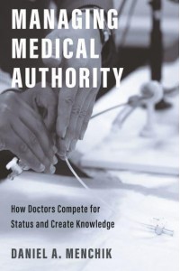 Managing Medical Authority How Doctors Compete for Status and Create Knowledge