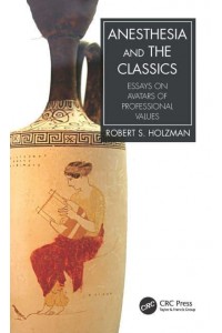 Anesthesia and the Classics: Essays on avatars of professional values