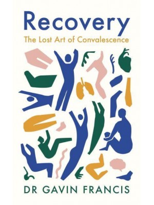 Recovery The Lost Art of Convalescence