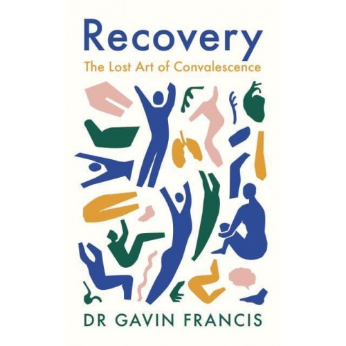 Recovery The Lost Art of Convalescence