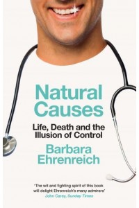Natural Causes Life, Death and the Illusion of Control