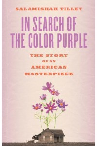 In Search of The Color Purple The Story of an American Masterpiece - Books About Books