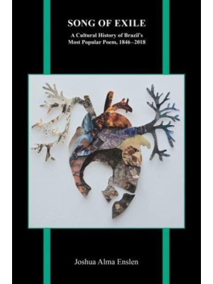 Song of Exile A Cultural History of Brazil's Most Popular Poem, 1846-2018 - Purdue Studies in Romance Literature