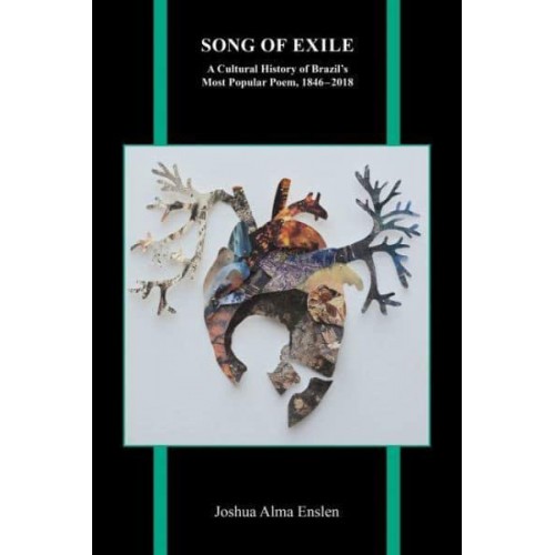 Song of Exile A Cultural History of Brazil's Most Popular Poem, 1846-2018 - Purdue Studies in Romance Literature