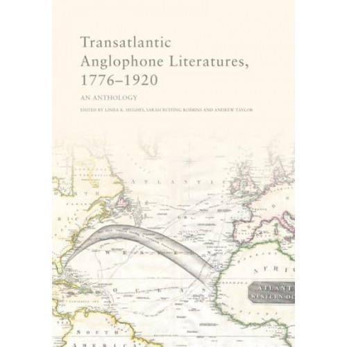 Transatlantic Anglophone Literatures, 1776-1920 An Anthology