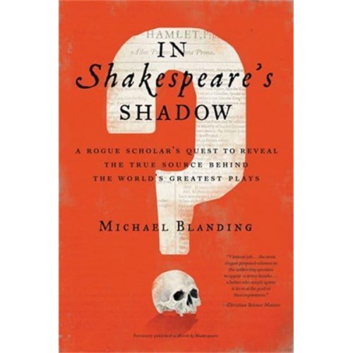 In Shakespeare's Shadow A Rogue Scholar's Quest to Reveal the True Source Behind the World's Greatest Plays