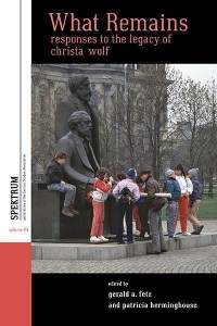 What Remains Responses to the Legacy of Christa Wolf - Spektrum