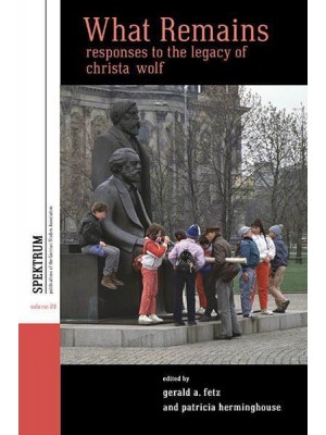 What Remains Responses to the Legacy of Christa Wolf - Spektrum