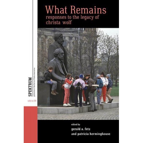 What Remains Responses to the Legacy of Christa Wolf - Spektrum