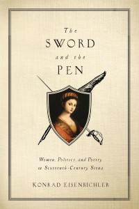 The Sword and the Pen Women, Politics, and Poetry in Sixteenth-Century Siena