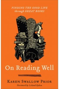 On Reading Well Finding the Good Life Through Great Books