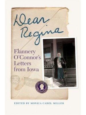 Dear Regina Flannery O'Connor's Letters from Iowa