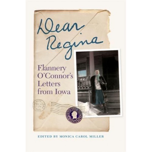 Dear Regina Flannery O'Connor's Letters from Iowa