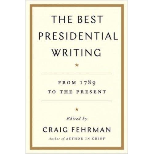The Best Presidential Writing From 1789 to the Present