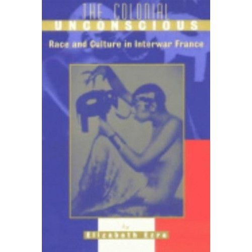 The Colonial Unconscious Race and Culture in Interwar France