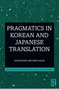 Pragmatics in Korean and Japanese Translation - Routledge Studies in East Asian Translation