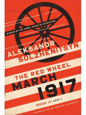 March 1917. Node III, Book 3 The Red Wheel - The Center for Ethics and Culture Solzhenitsyn Series