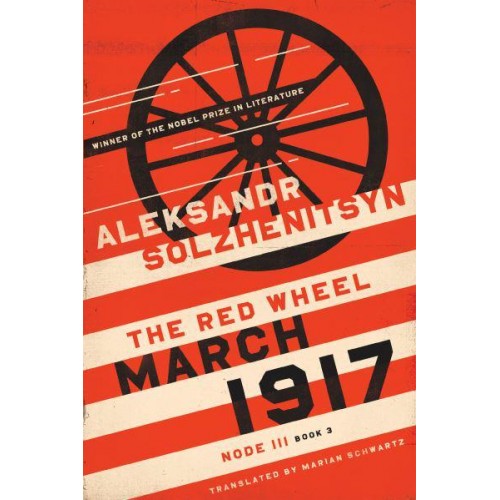 March 1917. Node III, Book 3 The Red Wheel - The Center for Ethics and Culture Solzhenitsyn Series
