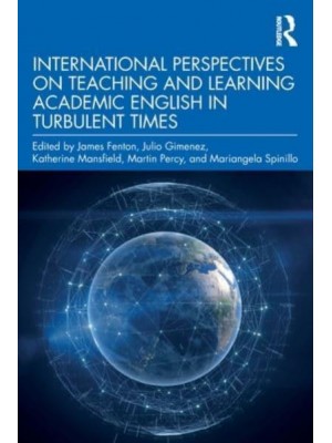 International Perspectives on Teaching and Learning Academic English in Turbulent Times