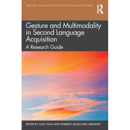 Gesture and Multimodality in Second Language Acquisition A Research Guide - Second Language Acquisition Research Series