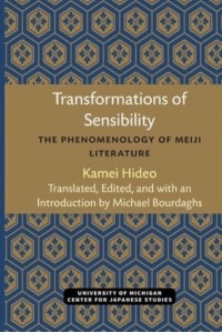 Transformations of Sensibility The Phenomenology of Meiji Literature - Michigan Monograph Series in Japanese Studies