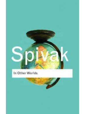 In Other Worlds: Essays In Cultural Politics - Routledge Classics