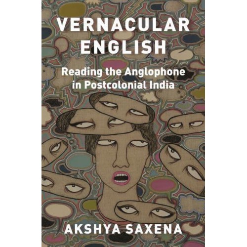 Vernacular English Reading the Anglophone in Postcolonial India - Translation/transnation
