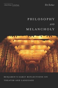 Philosophy and Melancholy Benjamin's Early Reflections on Theater and Language - Cultural Memory in the Present