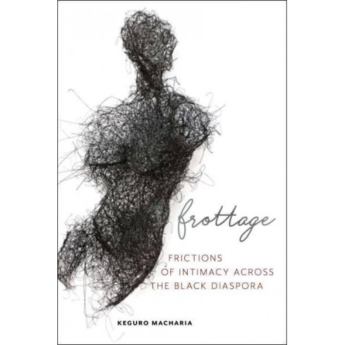 Frottage Frictions of Intimacy Across the Black Diaspora - Sexual Cultures