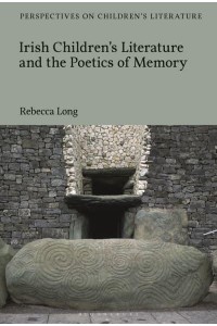 Irish Children's Literature and the Poetics of Memory - Bloomsbury Perspectives on Children's Literature