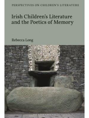 Irish Children's Literature and the Poetics of Memory - Bloomsbury Perspectives on Children's Literature