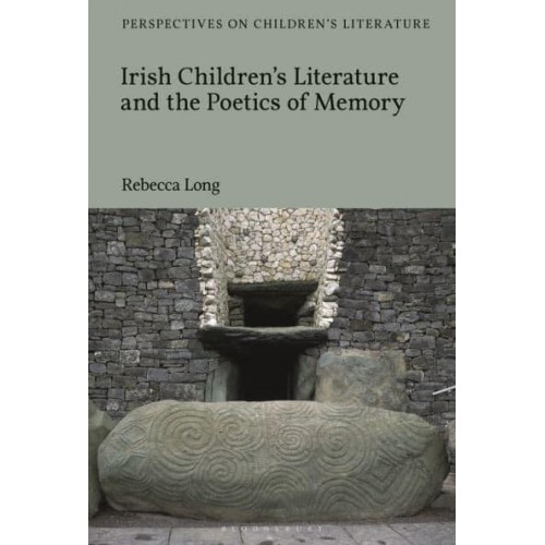Irish Children's Literature and the Poetics of Memory - Bloomsbury Perspectives on Children's Literature