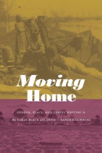 Moving Home Gender, Place, and Travel Writing in the Early Black Atlantic - Next Wave