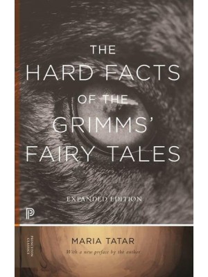 The Hard Facts of the Grimms' Fairy Tales - Princeton Classics