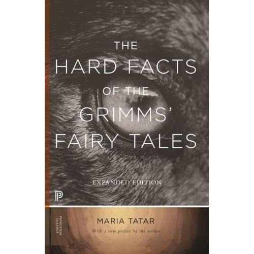 The Hard Facts of the Grimms' Fairy Tales - Princeton Classics
