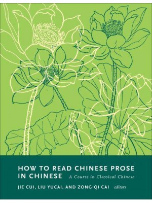 How to Read Chinese Prose in Chinese A Course in Classical Chinese - How to Read Chinese Literature