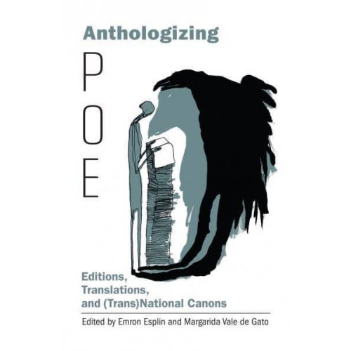 Anthologizing Poe Editions, Translations, and (Trans)national Canons - Perspectives on Edgar Allan Poe