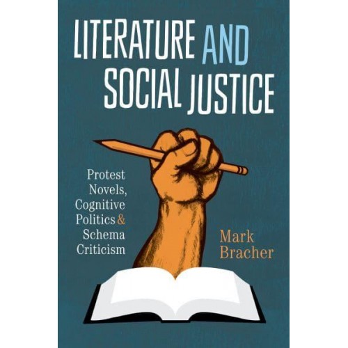 Literature and Social Justice Protest Novels, Cognitive Politics, and Schema Criticism - Cognitive Approaches to Literature and Culture Series