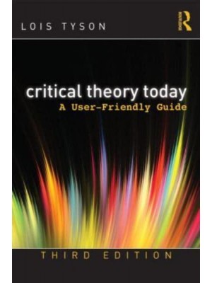 Critical Theory Today A User-Friendly Guide