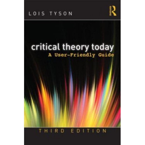 Critical Theory Today A User-Friendly Guide