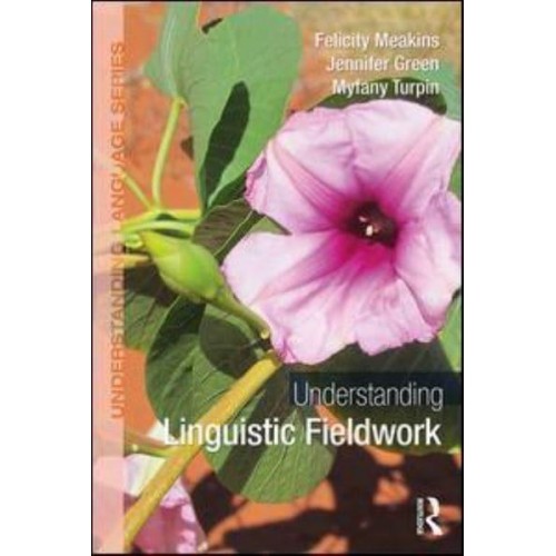 Understanding Linguistic Fieldwork - Understanding Language Series
