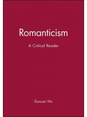 Romanticism A Critical Reader - Blackwell Critical Reader