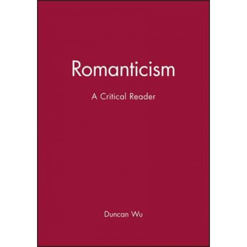Romanticism A Critical Reader - Blackwell Critical Reader