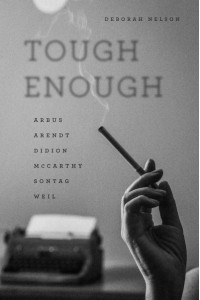 Tough Enough Arbus, Arendt, Didion, Mccarthy, Sontag, Weil