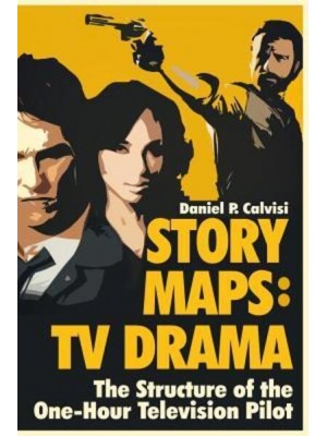 Story Maps TV Drama : The Structure of the One-Hour Television Pilot