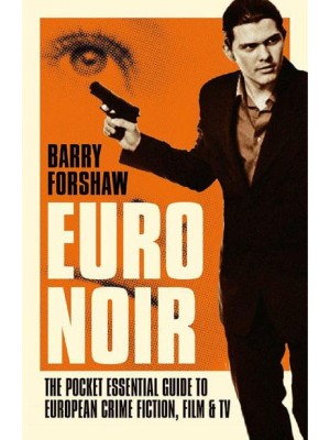 Euro Noir The Pocket Essential Guide to European Crime Fiction, Film & TV