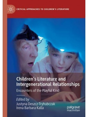 Children's Literature and Intergenerational Relationships : Encounters of the Playful Kind - Critical Approaches to Children's Literature